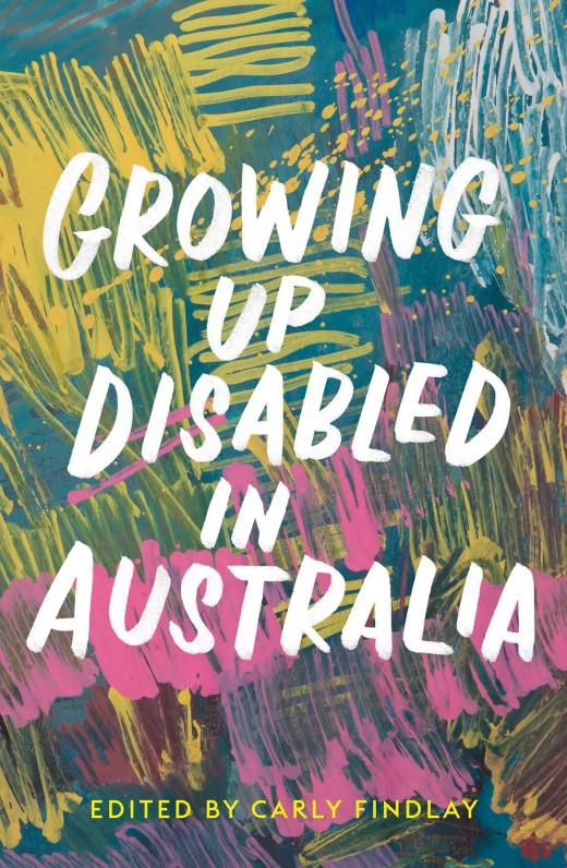 Growing Up Disabled in Australia, edited by Carly Findlay