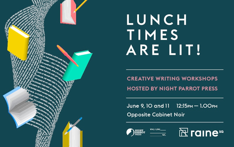 Image Description: on the left hand side is a spiral of words with five books and three pens in free fall. On the right hand side is information about the event, which says, "Lunch times are Lit! Creative writing workshops hosted by Night Parrot Press June 9, 10 and 11 12:15 pm to 1:00 pm Opposite Cabinet Noir"