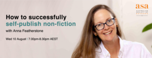 ID: On a plain background are the words, "How to successfully self-publish non-fiction with Anna Featherstone Wed 10 August 7.00 pm to 8.30 pm AEST". To the right of hte words is a headshot of a smiling Anna Featherstone. She has long brown hair, is wearing glasses, a white shirt and a smile.