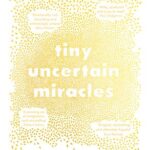 Read the Book Club notes for Tiny Uncertain Miracles