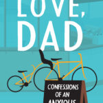 Read the review of Love, Dad: Confessions of an Anxious Father